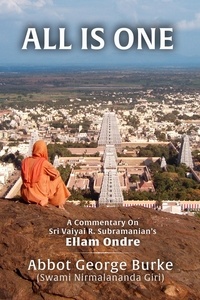  Abbot George Burke (Swami Nirm - All Is One: A Commentary On Sri Vaiyai R. Subramanian’s Ellam Ondre.