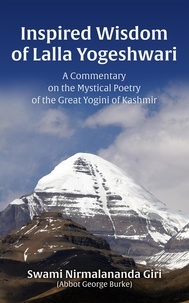  Abbot George Burke (Swami Nirm - The Inspired Wisdom of Lalla Yogeshwari: A Commentary on the Mystical Poetry of the Great Yogini of Kashmir.