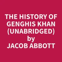 The History of Genghis Khan (Unabridged)