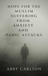  Abby Carlson - Hope for the Muslim Suffering from Anxiety and Panic Attacks.