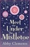Meet Me Under the Mistletoe. The unputdownable gorgeous festive love story