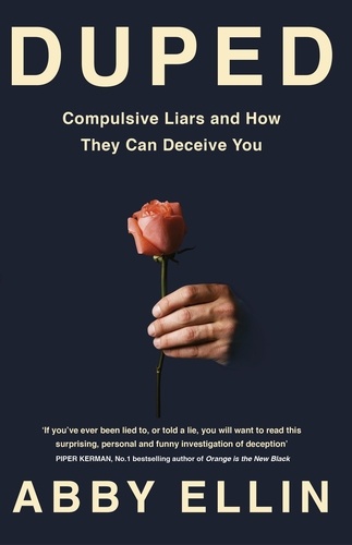 Duped. Compulsive Liars and How They Can Deceive You