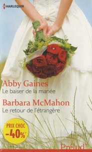 Abby Gaines et Barbara Mac Mahon - Le baiser de la mariée ; Le retour de l'étrangère.