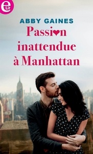 Abby Gaines - Passion inattendue à Manhattan.