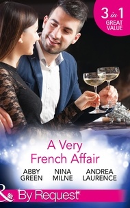 Abby Green et Nina Milne - A Very French Affair - Bought for the Frenchman's Pleasure / Breaking the Boss's Rules / Her Secret Husband.