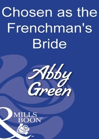 Abby Green - Chosen As The Frenchman's Bride.