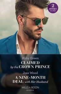 Abby Green et Joss Wood - Claimed By The Crown Prince / A Nine-Month Deal With Her Husband - Claimed by the Crown Prince (Hot Winter Escapes) / A Nine-Month Deal with Her Husband (Hot Winter Escapes).