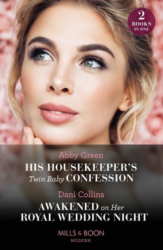 Abby Green et Dani Collins - His Housekeeper's Twin Baby Confession / Awakened On Her Royal Wedding Night - His Housekeeper's Twin Baby Confession / Awakened on Her Royal Wedding Night.