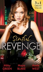 Abby Green et Maya Blake - Sinful Revenge - Exquisite Revenge / The Sinful Art of Revenge / Undone by His Touch.