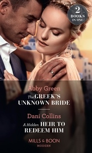 Abby Green et Dani Collins - The Greek's Unknown Bride / A Hidden Heir To Redeem Him - The Greek's Unknown Bride / A Hidden Heir to Redeem Him.
