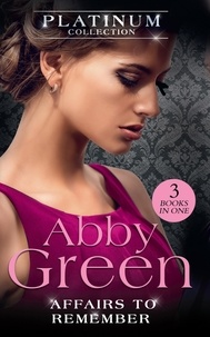 Abby Green - The Platinum Collection: Affairs To Remember - When Falcone's World Stops Turning / When Christakos Meets His Match / When Da Silva Breaks the Rules.