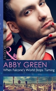 Abby Green - When Falcone's World Stops Turning.
