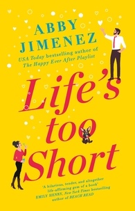 Abby Jimenez - Life's Too Short - the most hilarious and heartbreaking read of 2021.