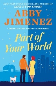 Abby Jimenez - Part of Your World - an irresistibly hilarious and heartbreaking romantic comedy.