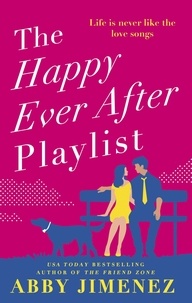 Abby Jimenez - The Happy Ever After Playlist - 'Full of fierce humour and fiercer heart' Casey McQuiston, New York Times bestselling author of Red, White &amp; Royal Blue.
