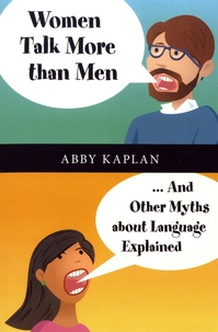 Abby Kaplan - Women Talk More than Men - And Other Myths About Language Explained.