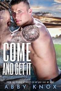  Abby Knox - Come And Get It - Small Town Bachelor Romance, #6.