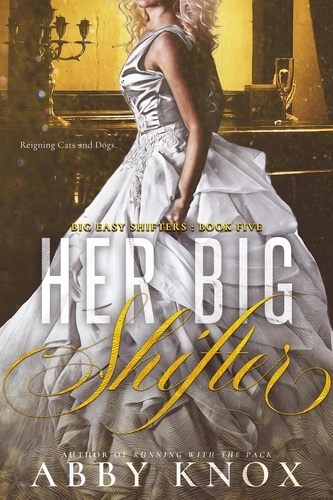  Abby Knox - Her Big Shifter - Big Easy Shifters, #5.