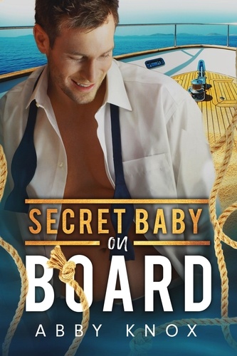  Abby Knox - Secret Baby on Board - Naughty Yachties, #2.