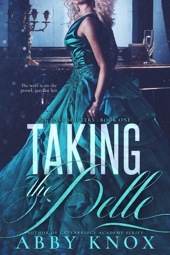  Abby Knox - Taking the Belle - Big Easy Shifters, #1.