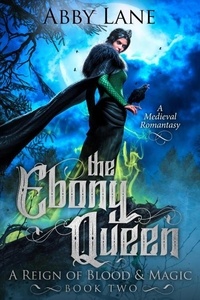  Abby Lane - The Ebony Queen - A Reign of Blood and Magic, #2.