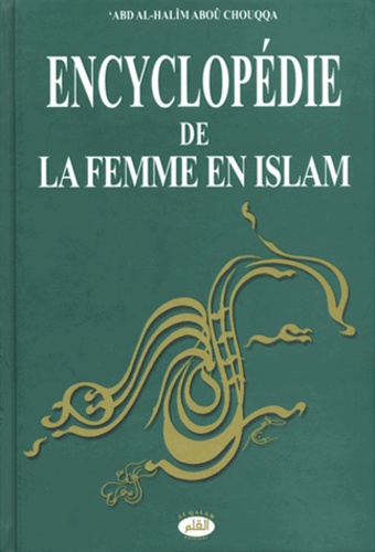 Abd al-Halim Aboû Chouqqa - Encyclopédie de la Femme en Islam - Tome 5, La position de la femme musulmane dans la famille.