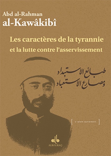Abd al-Rahman Al-Kawâkibî - De la nature du despotisme et de la fin de l'esclavage.