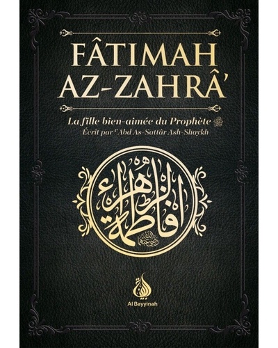 Abd As-Sattâr Ash-Shaykh - Fatimah Az-Zahrâ - La fille bien-aimée du Prophète.