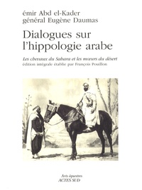  Abd el-Kader et Eugène Daumas - Dialogues sur l'hippologie arabe - Les chevaux du Sahara et les moeurs du désert, édition intégrale.
