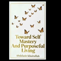Toward self mastery and purposeful living
