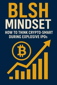 BLSH Mindset_ How to Think Crypto-Smart During Explosive IPOs