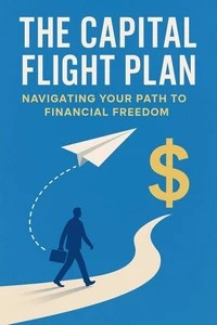 The Capital Flight Plan_ Navigating Your Path to Financial Freedom