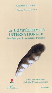 Abdallah Alaoui - La compétitivité internationale - Stratégies pour les entreprises françaises.