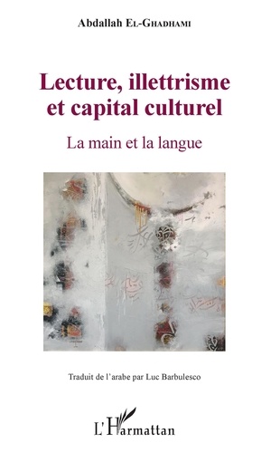 Abdallah El-Ghadhami - Lecture, illettrisme et capital culturel - La main et la langue.