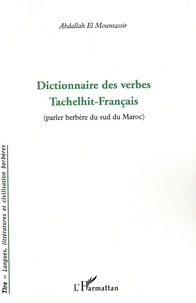 Abdallah El Mountassir - Dictionnaire des verbes Tachelhit-Français - Parler berbère du sud du Maroc.