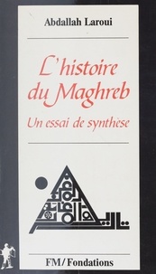 Abdallah Laroui - Histoire du Maghreb - Un essai de synthèse.