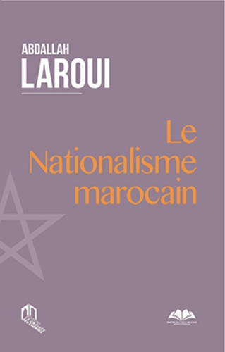 Abdallah Laroui - Le nationalisme marocain.