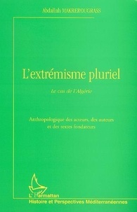 Abdallah Makrerougrass - L'extrémisme pluriel - Le cas de l'Algérie.