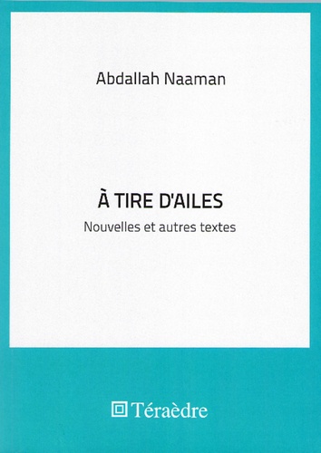 Abdallah Naaman - A tire d'ailes - Nouvelles et autres textes.