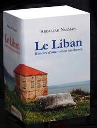 Abdallah Naaman - Le Liban - Histoire d'une nation inachevée, 3 volumes.