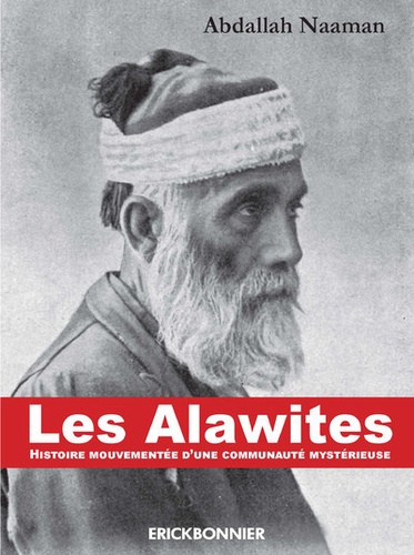 Abdallah Naaman - Les Alawites - Histoire mouvementée d'une communauté mystérieuse.