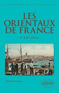 Abdallah Naaman - Les Orientaux de France - Ier-XXe siècle.