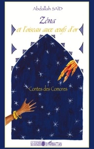 Abdallah Saïd et Laurence Poitevin-Saïd - Zéna et l'oiseau aux oeufs d'or - Contes des Comores.
