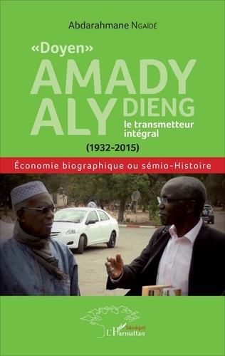 "Doyen" Amady Aly Dieng, le transmetteur intégral (1932-2015). Economie biographique ou sémio-histoire