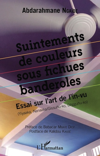 Suintements de couleurs sous fichues banderoles. Essai sur l'art de l'in-vu (Yiyaaka, Nanaaka/Gissunu-ko, Dëggunu-ko)