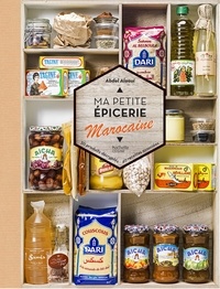 Abdel Alaoui - Ma petit épicerie marocaine - 50 produits décryptés, 40 recettes associées.