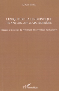 Abdel-Aziz Berkai - Lexique de la linguistique français-anglais-berbère - Précédé d'un essai de typologie des procédés néologiques.