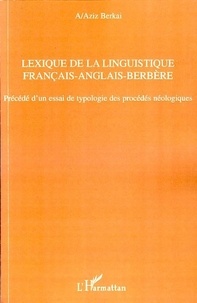 Abdel-Aziz Berkai - Lexique de la linguistique français-anglais-berbère - Précédé d'un essai de typologie des procédés néologiques.