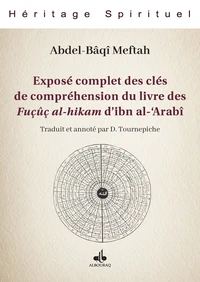 Exposé complet des clés de compréhension du livre des Fucûc al-hikam d'ibn al-'Arabî