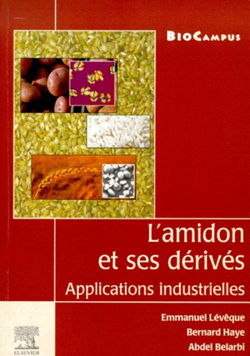 Abdel Belarbi et Bernard Haye - L'amidon et ses dérivés - Applications industrielles.